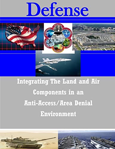9781502456878: Integrating The Land and Air Components in an Anti-Access/Area Denial Environment (Defense)