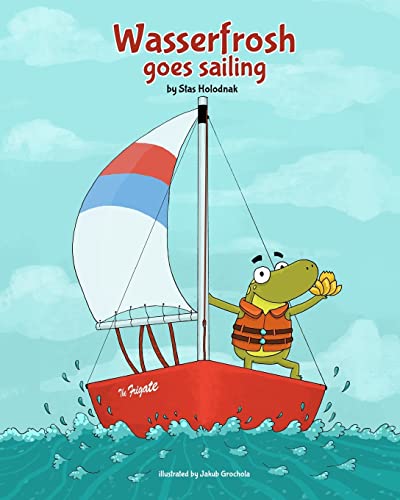Stock image for Wasserfrosh Goes Sailing: Sailing for children for sale by Save With Sam
