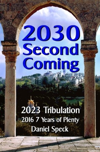 9781502460073: 2030 Second Coming: 2023 Tribulation, 2016 7 years of plenty