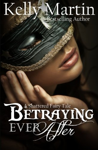 9781502461308: Betraying Ever After: A Shattered Fairy Tale: Volume 1 (Shattered Fairy Tales)