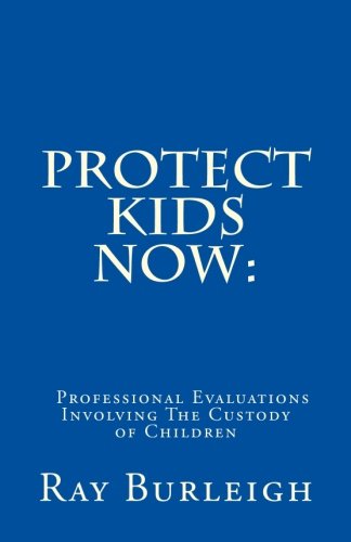 Beispielbild fr Professional Evaluations Involving The Custody of Children: Protect Kids Now zum Verkauf von Revaluation Books