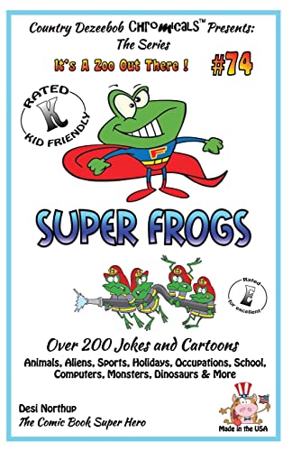 9781502461605: Super Frogs - Over 200 Jokes + Cartoons - Animals, Aliens, Sports, Holidays, Occupations, School, Computers, Monsters, Dinosaurs & More – in BLACK and ... and White: Volume 74 (It's a Zoo Out There !)