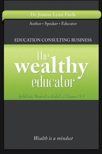 9781502466976: The Wealthy Educator: Educational Consulting - Leverage Your Knowledge and Start Your Own Education Consulting Business