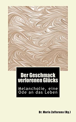 Immagine stock per Der Geschmack verlorenen Gl�cks: Melancholie, eine Ode an das Leben