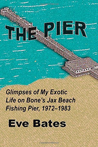 Stock image for The Pier: Glimpses of My Exotic Life on Bone's Jax Beach Fishing Pier, 1972-1983 for sale by Revaluation Books