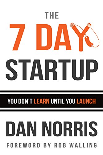 

The 7 Day Startup: You Dont Learn Until You Launch