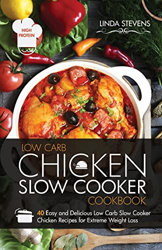 Stock image for Chicken Slow Cooker Cookbook: 40 Easy and Delicious Low Carb Slow Cooker Chicken Recipes for Extreme Weight Loss for sale by HPB-Ruby