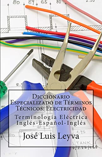 Imagen de archivo de Diccionario Especializado de Trminos Tcnicos: Electricidad: Terminologa Elctrica Ingls-Espaol-Ingls (Spanish Edition) a la venta por California Books