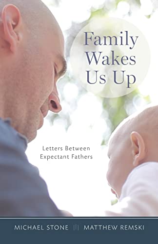 Stock image for Family Wakes Us Up: Letters Between Expectant Fathers for sale by BooksRun