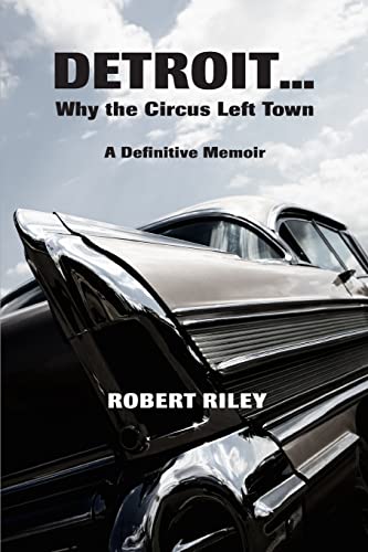 Stock image for Detroit ? Why the Circus Left Town: A Definitive Memoir for sale by Hawking Books