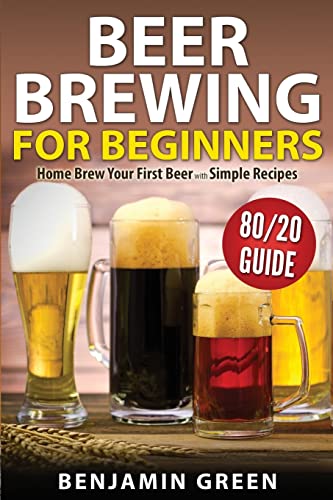 9781502485663: Beer Brewing for Beginners: Home Brew Your First Beer with the Easy 80/20 Guide to Completing Delicious, Craft Homebrews with Simple Recipes