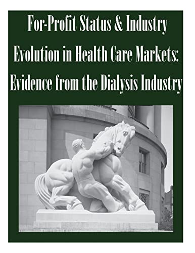 Stock image for For-Profit Status & Industry Evolution in Health Care Markets: Evidence from the Dialysis Industry for sale by Lucky's Textbooks