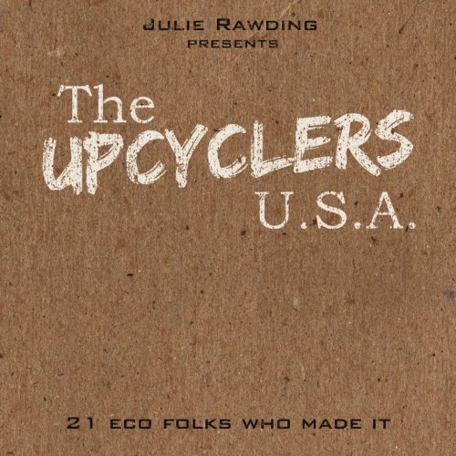 9781502492852: The Upcyclers U.S.A.: 21 Eco Folks who made it