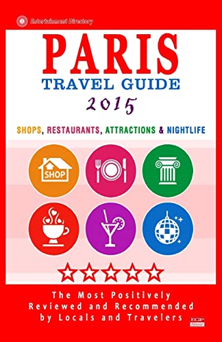 Imagen de archivo de Paris Travel Guide 2015: Shops, Restaurants, Attractions & Nightlife in Paris, France (City Travel Guide 2015) a la venta por Lucky's Textbooks