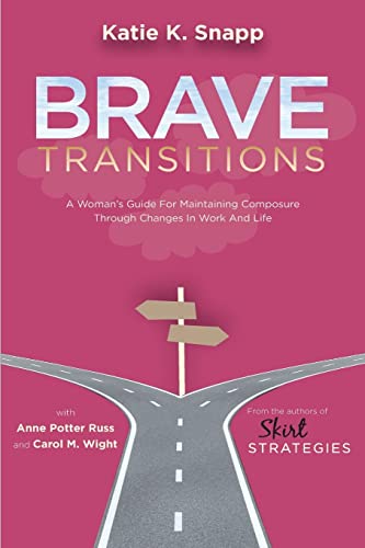 Stock image for Brave Transitions: A Woman's Guide for Maintaining Composure Through Changes in Work and Life for sale by Jenson Books Inc