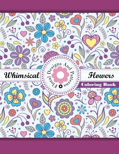 Stock image for Whimical Flowers Floral Designs and Patterns Coloring Book: 47 (Sacred Mandala Designs and Patterns Coloring Books for Adults) for sale by Revaluation Books