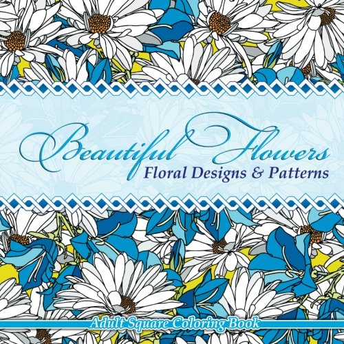 Stock image for Beautiful Flowers Floral Designs & Patterns Adult Square Coloring Book: 54 (Sacred Mandala Designs and Patterns Coloring Books for Adults) for sale by Revaluation Books