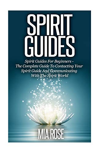 Beispielbild fr Spirit Guides: Spirit Guides For Beginners: The Complete Guide To Contacting Your Spirit Guide And Communicating With The Spirit World (Spirit Guides, Spirits, Channelling) zum Verkauf von Wonder Book