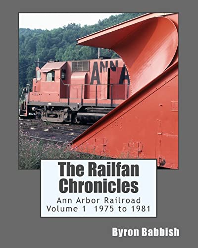 9781502505934: The Railfan Chronicles, Ann Arbor Railroad, Volume 1, 1975 to 1981