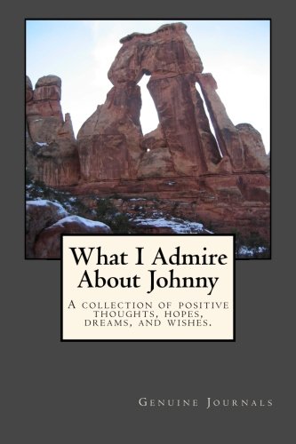 Stock image for What I Admire About Johnny: A collection of positive thoughts, hopes, dreams, and wishes. for sale by Lucky's Textbooks