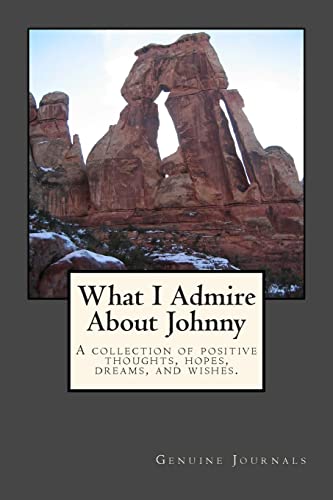 Stock image for What I Admire About Johnny: A collection of positive thoughts, hopes, dreams, and wishes. for sale by Lucky's Textbooks