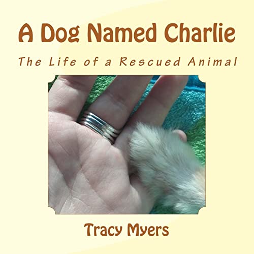 Stock image for A Dog Named Charlie: The life of a rescued dog. for sale by THE SAINT BOOKSTORE