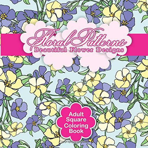 Stock image for Floral Patterns Beautiful Flower Designs Adult Square Coloring Book (Sacred Mandala Designs and Patterns Coloring Books for Adults) (Volume 58) for sale by Revaluation Books