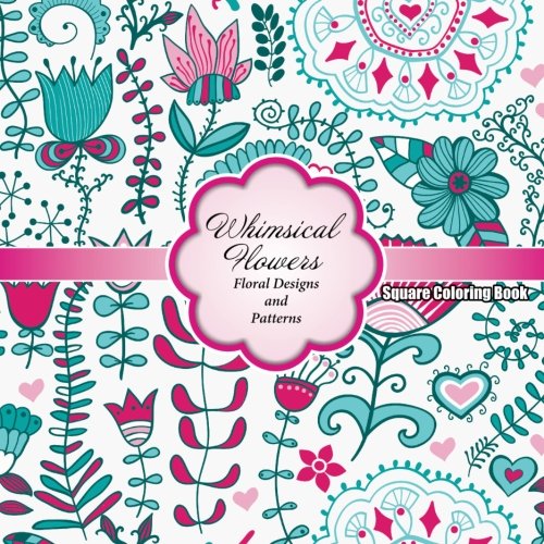 Imagen de archivo de Whimsical Flowers Floral Designs and Patterns Square Coloring Book: Volume 64 (Sacred Mandala Designs and Patterns Coloring Books for Adults) a la venta por WorldofBooks