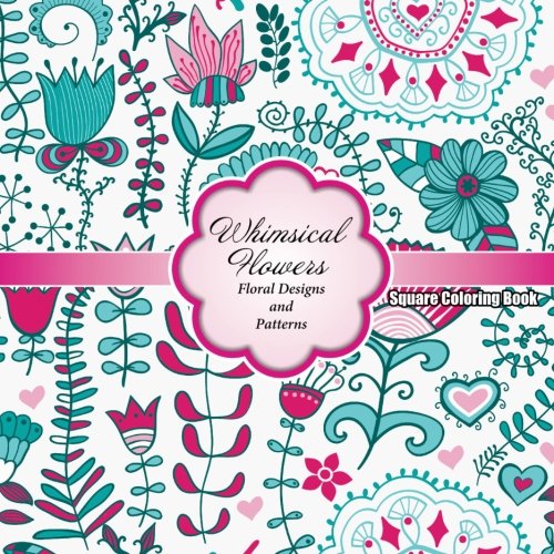 9781502516923: Whimsical Flowers Floral Designs and Patterns Square Coloring Book: Volume 64