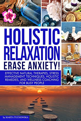 Beispielbild fr Holistic Relaxation: Natural Therapies, Stress Management and Wellness Coaching for Modern, Busy 21st Century People (Mindfulness, Self-Care Relaxation) zum Verkauf von Goodwill Books