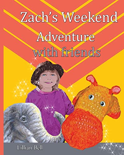 Beispielbild fr Zach's Weekend Adventure with friends: Zach is an orange and gold hippo that lives in Nan's junk cupboard. Nan made Zach with love so he can speak but Nan doesn't know. zum Verkauf von THE SAINT BOOKSTORE
