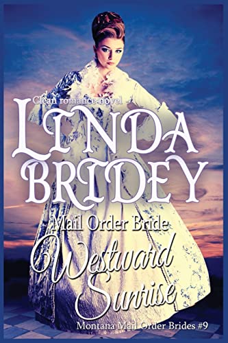 Imagen de archivo de Mail Order Bride: Westward Sunrise: A Clean Historical Mail Order Bride Romance Novel (Montana Mail Order Brides) a la venta por Save With Sam