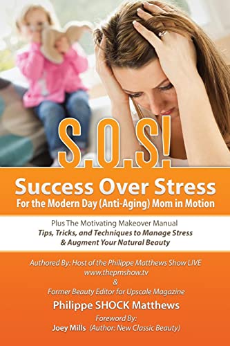 Beispielbild fr S.O.S! Success Over Stress For the Modern Day (Anti-Aging) Mom in Motion!: Plus The Motivating Makeover Manual zum Verkauf von THE SAINT BOOKSTORE