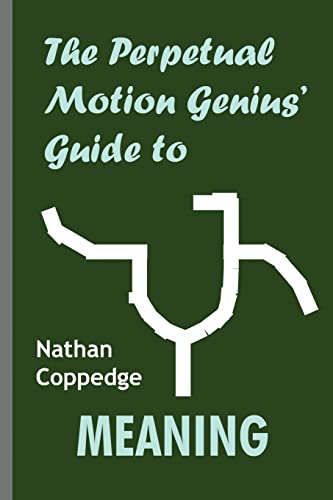 Stock image for The Perpetual Motion Genius' Guide to Meaning: A List of Sixteen or So Things Which Might Seem Significant for sale by Lucky's Textbooks