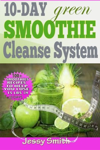 Imagen de archivo de 10-Day Green Smoothie Cleanse System: Over 80+ All-New Green Smoothie Recipes to Help You Lose 15 Lbs in 10 Days a la venta por ThriftBooks-Dallas