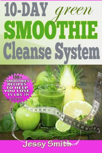 Stock image for 10-Day Green Smoothie Cleanse System: Over 80+ All-New Green Smoothie Recipes to Help You Lose 15 Lbs in 10 Days for sale by ThriftBooks-Dallas