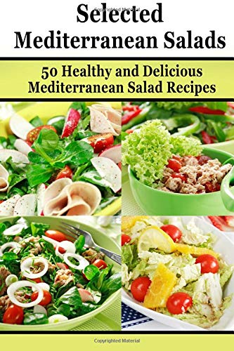 Beispielbild fr Selected Mediterranean Salads: 50 Healthy and Delicious Mediterranean Salad Recipes (Mediterranean Diet, Mediterranean Recipes, European Food, Low Cholesterol) zum Verkauf von MusicMagpie