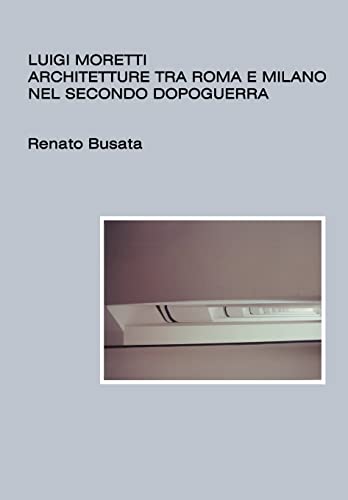 9781502544711: Luigi Moretti, architetture tra Roma e Milano nel secondo dopoguerra (Italian Edition)