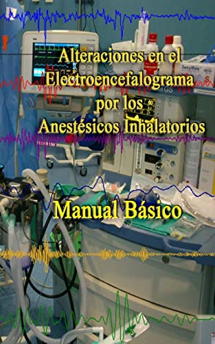 9781502547668: Alteraciones en el Electroencefalograma por los Anestesicos Inhalatorios: Manual basico