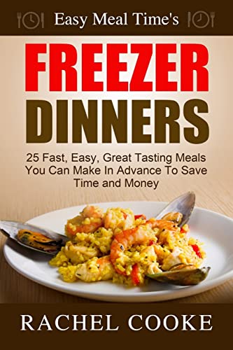 Stock image for Easy Meal Time's FREEZER DINNERS: 25 Fast, Easy, Great Tasting Meals You Can Make In Advance To Save Time and Money for sale by THE SAINT BOOKSTORE