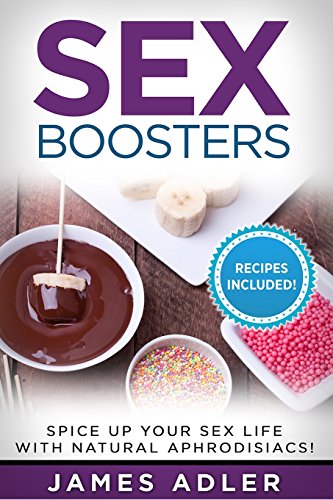 Beispielbild fr Sex Boosters: Spice Up Your Sex Life with Natural Aphrodisiacs. HOT RECIPES INCLUDED.: 1 (Aphrodisiacs, Sex, Sex Boosters, Natural Aphrodisiacs, Maca, Herbal Aphrodisiacs) zum Verkauf von Revaluation Books