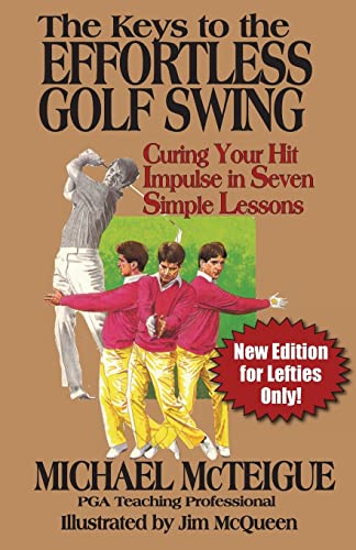 Stock image for The Keys to the Effortless Golf Swing - New Edition for LEFTIES Only!: Curing Your Hit Impulse in Seven Simple Lessons (Golf Instruction for Beginner and Intermediate Golfers Book) (Volume 3) for sale by HPB-Emerald