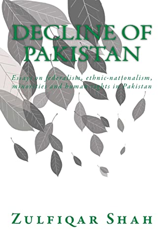 9781502565907: Decline of Pakistan: Essays on federalism, ethnic-nationalism, minorities and human rights in Pakistan