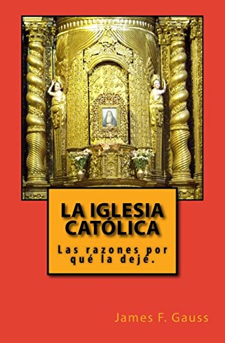 Beispielbild fr La Iglesia Catolica: Las razones porque la deje. zum Verkauf von THE SAINT BOOKSTORE