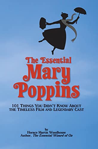 Imagen de archivo de The Essential Mary Poppins: 101 Things You Didnt Know About the Timeless Film and Legendary Cast a la venta por Read&Dream