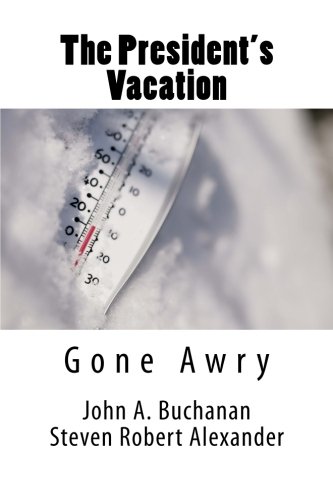 Stock image for The President's Vacation, Gone Awry : Avalanche, Solar Storm and Treachery at the Highest Level for sale by Better World Books: West