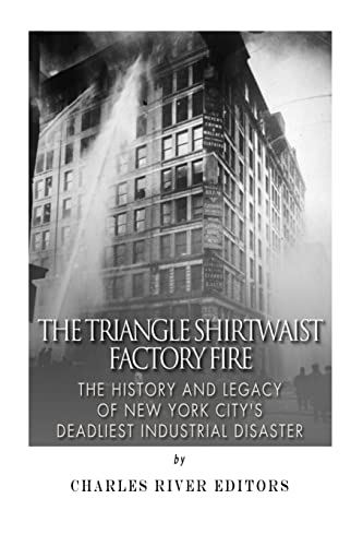 Beispielbild fr The Triangle Shirtwaist Factory Fire: The History and Legacy of New York Citys Deadliest Industrial Disaster zum Verkauf von Books From California