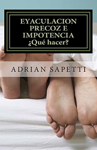 9781502571205: Eyaculacion precoz e impotencia. Qu hacer?: Sugerencias y ejercicios para una vida sexual plena y sin temores.: Volume 1