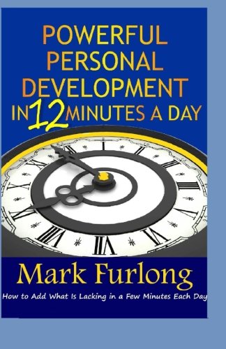 Beispielbild fr Powerful Personal Development in 12 Minutes a Day: How to Add What is Lacking in a Few Minutes Each Day zum Verkauf von Revaluation Books