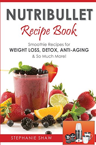 Stock image for Nutribullet Recipe Book: Smoothie Recipes for Weight-Loss, Detox, Anti-Aging & So Much More! for sale by Dream Books Co.
